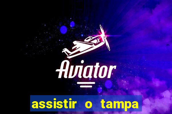 assistir o tampa da bola